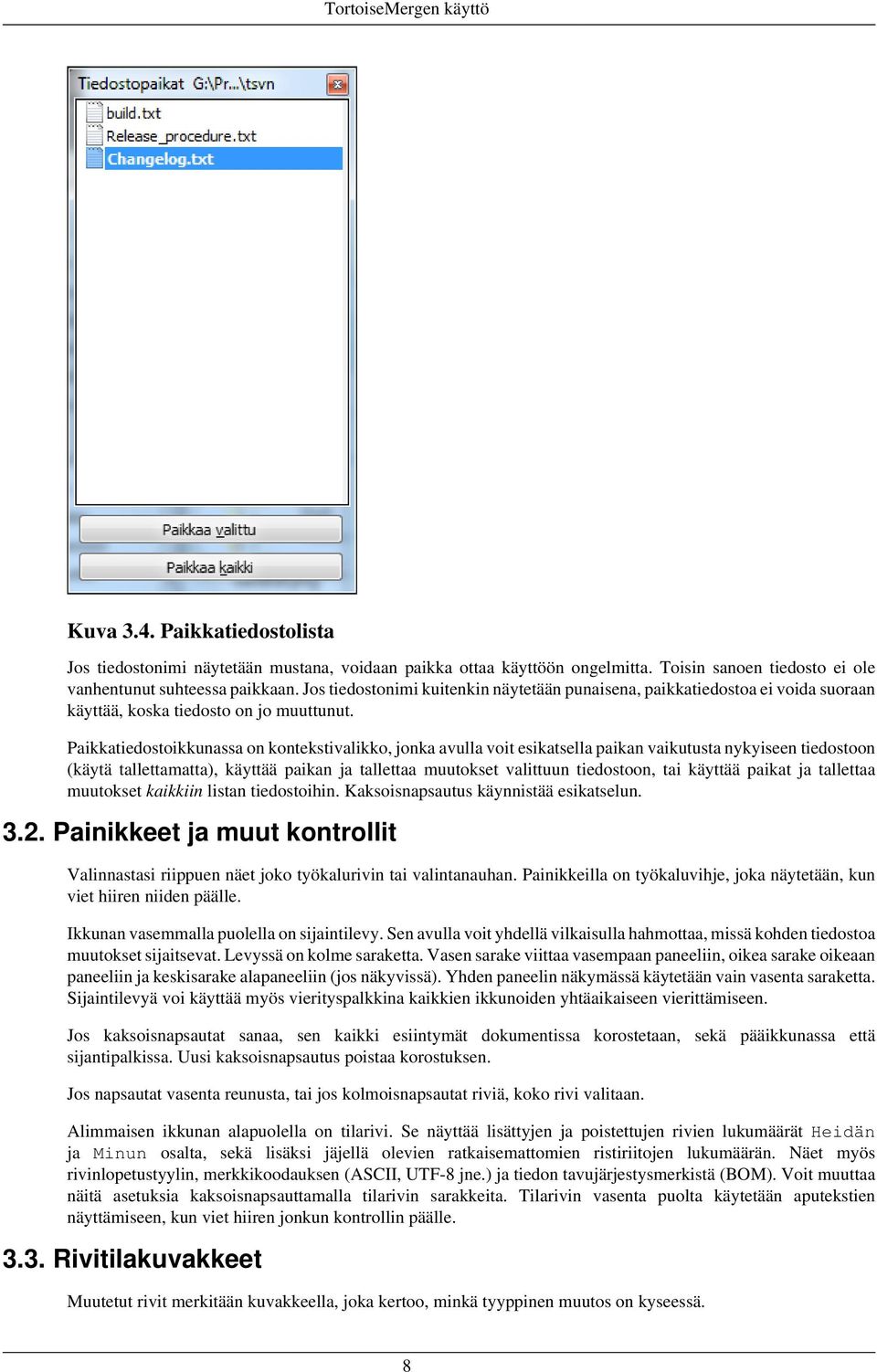 Paikkatiedostoikkunassa on kontekstivalikko, jonka avulla voit esikatsella paikan vaikutusta nykyiseen tiedostoon (käytä tallettamatta), käyttää paikan ja tallettaa muutokset valittuun tiedostoon,