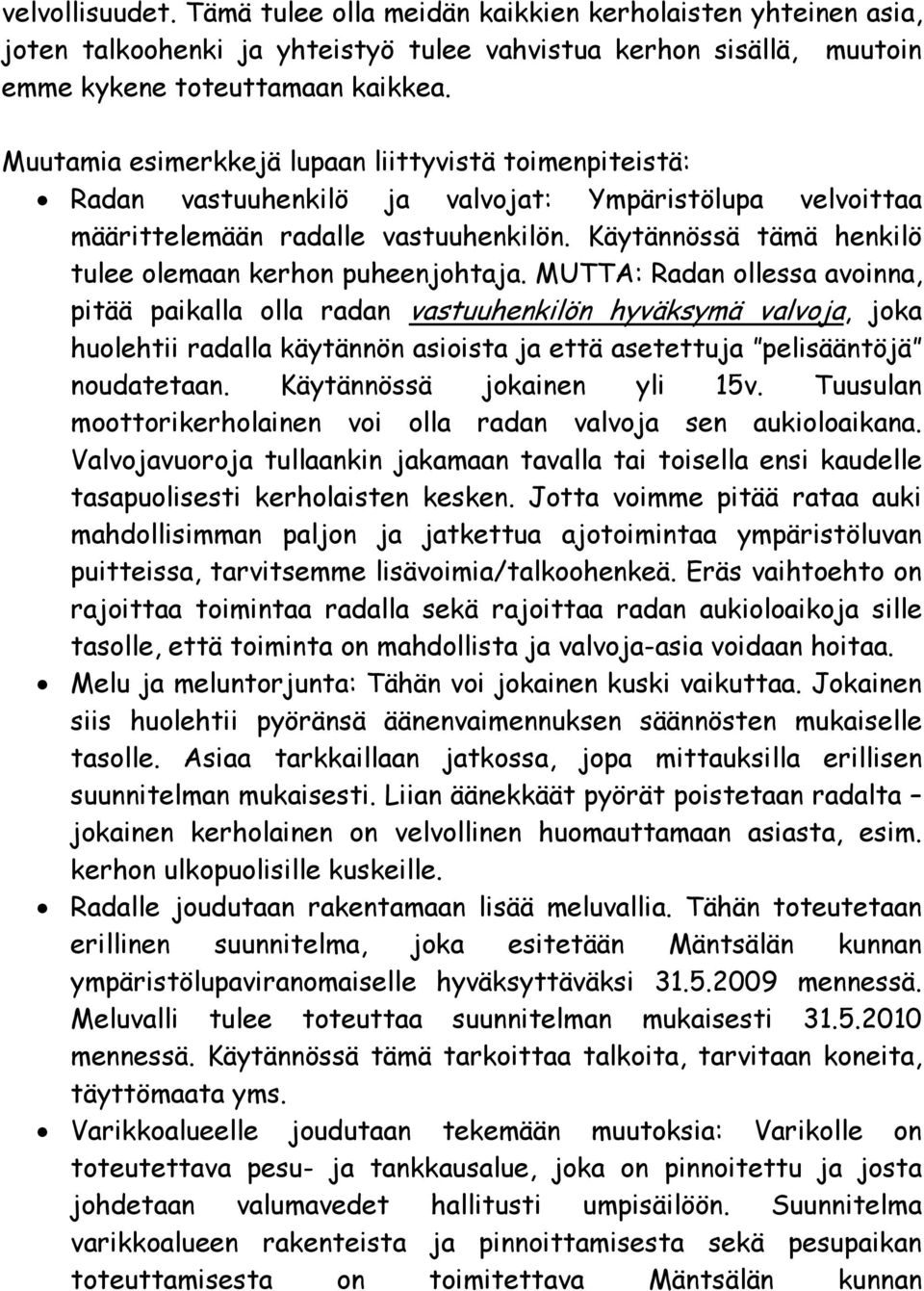 Käytännössä tämä henkilö tulee olemaan kerhon puheenjohtaja.