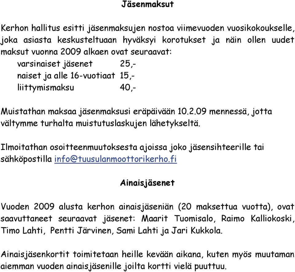 Ilmoitathan osoitteenmuutoksesta ajoissa joko jäsensihteerille tai sähköpostilla info@tuusulanmoottorikerho.