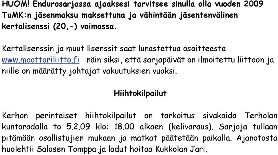 fi näin siksi, että sarjapäivät on ilmoitettu liittoon ja niille on määrätty johtajat vakuutuksien vuoksi.
