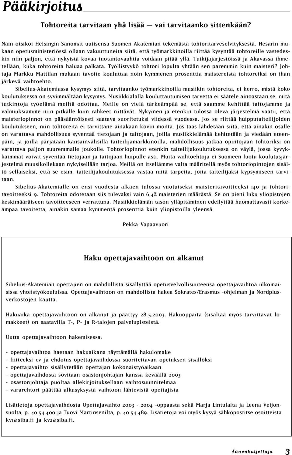 Tutkijajärjestöissä ja Akavassa ihmetellään, kuka tohtoreita haluaa palkata. Työllistyykö tohtori lopulta yhtään sen paremmin kuin maisteri?