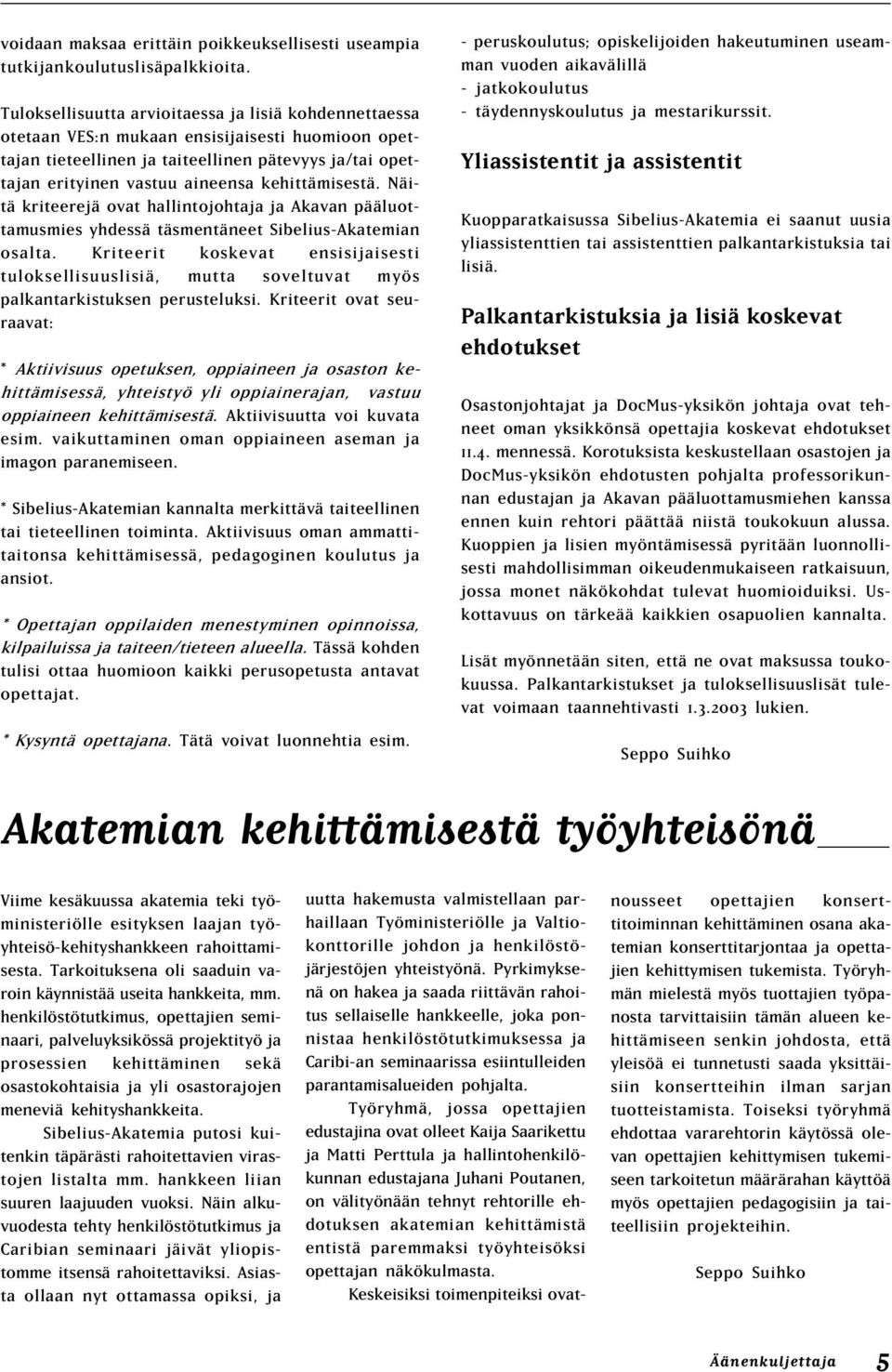 kehittämisestä. Näitä kriteerejä ovat hallintojohtaja ja Akavan pääluottamusmies yhdessä täsmentäneet Sibelius-Akatemian osalta.