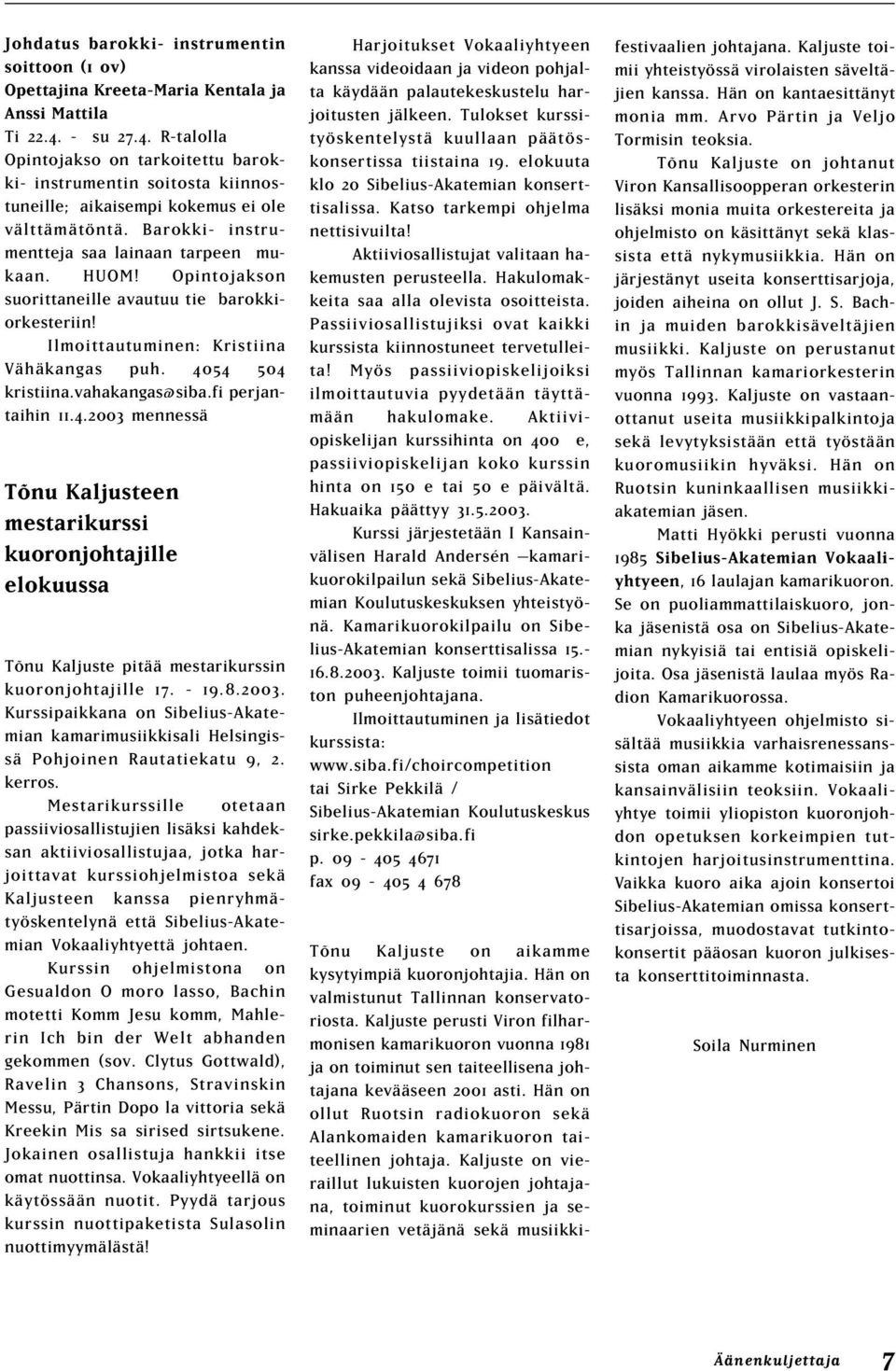 Opintojakson suorittaneille avautuu tie barokkiorkesteriin! Ilmoittautuminen: Kristiina Vähäkangas puh. 40