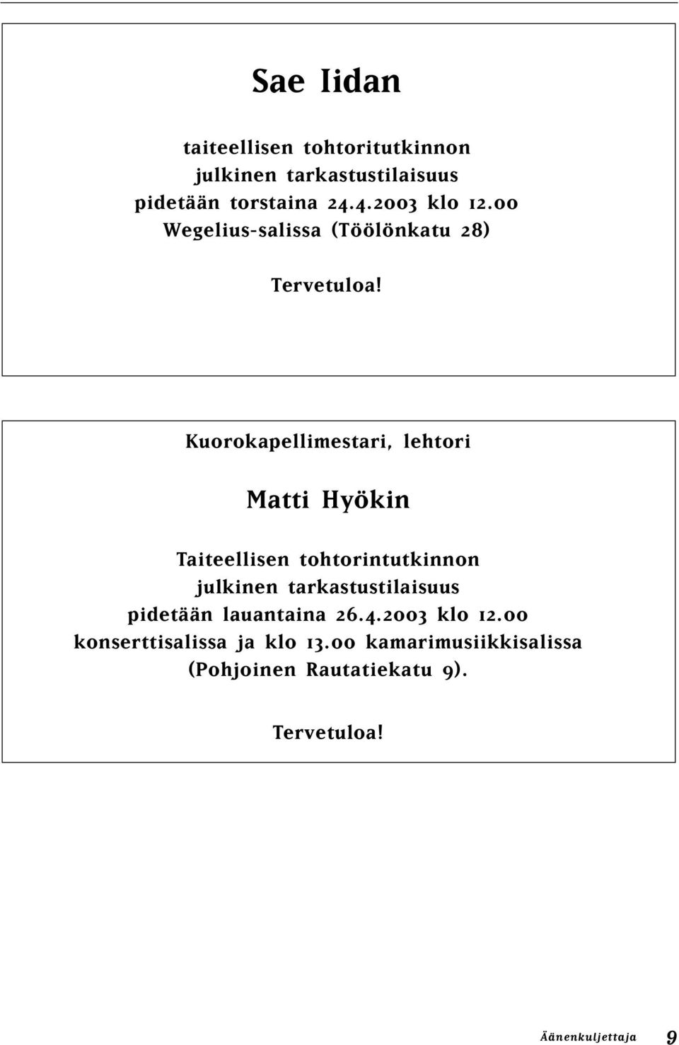Kuorokapellimestari, lehtori Matti Hyökin Taiteellisen tohtorintutkinnon julkinen tarkastustilaisuus