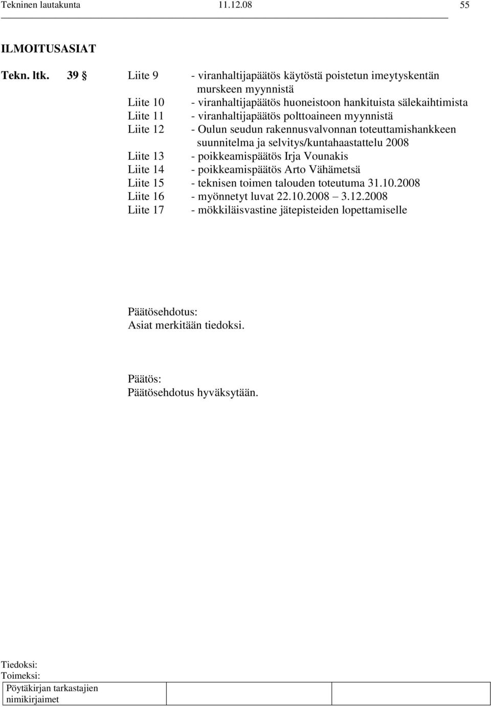 Liite 11 - viranhaltijapäätös polttoaineen myynnistä Liite 12 - Oulun seudun rakennusvalvonnan toteuttamishankkeen suunnitelma ja selvitys/kuntahaastattelu