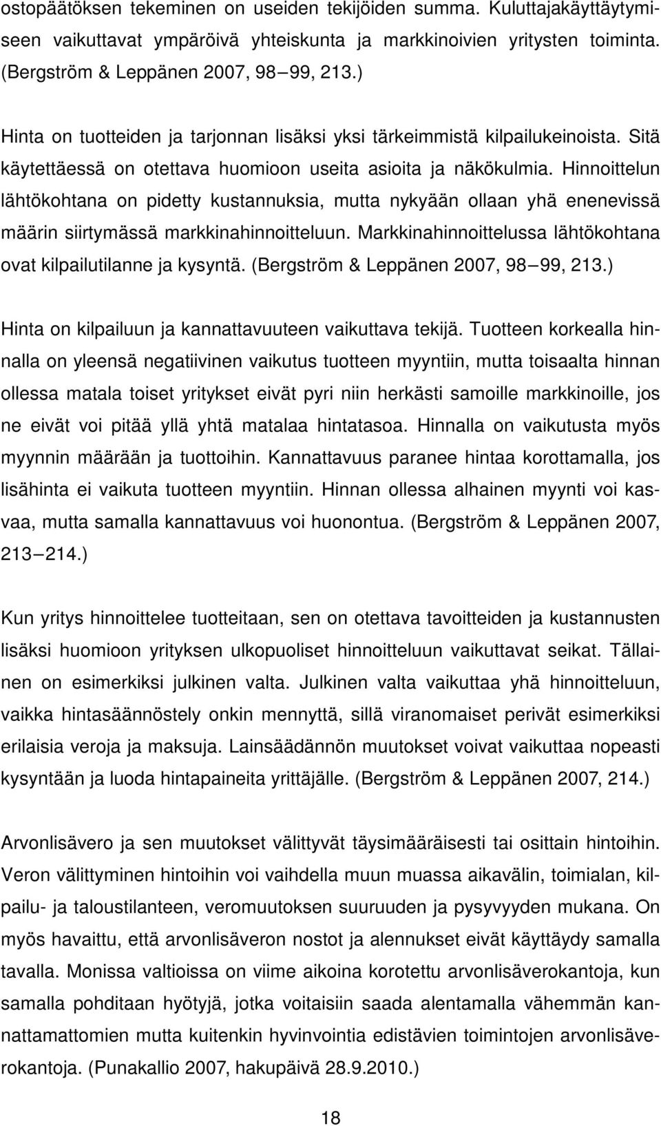 Hinnoittelun lähtökohtana on pidetty kustannuksia, mutta nykyään ollaan yhä enenevissä määrin siirtymässä markkinahinnoitteluun. Markkinahinnoittelussa lähtökohtana ovat kilpailutilanne ja kysyntä.