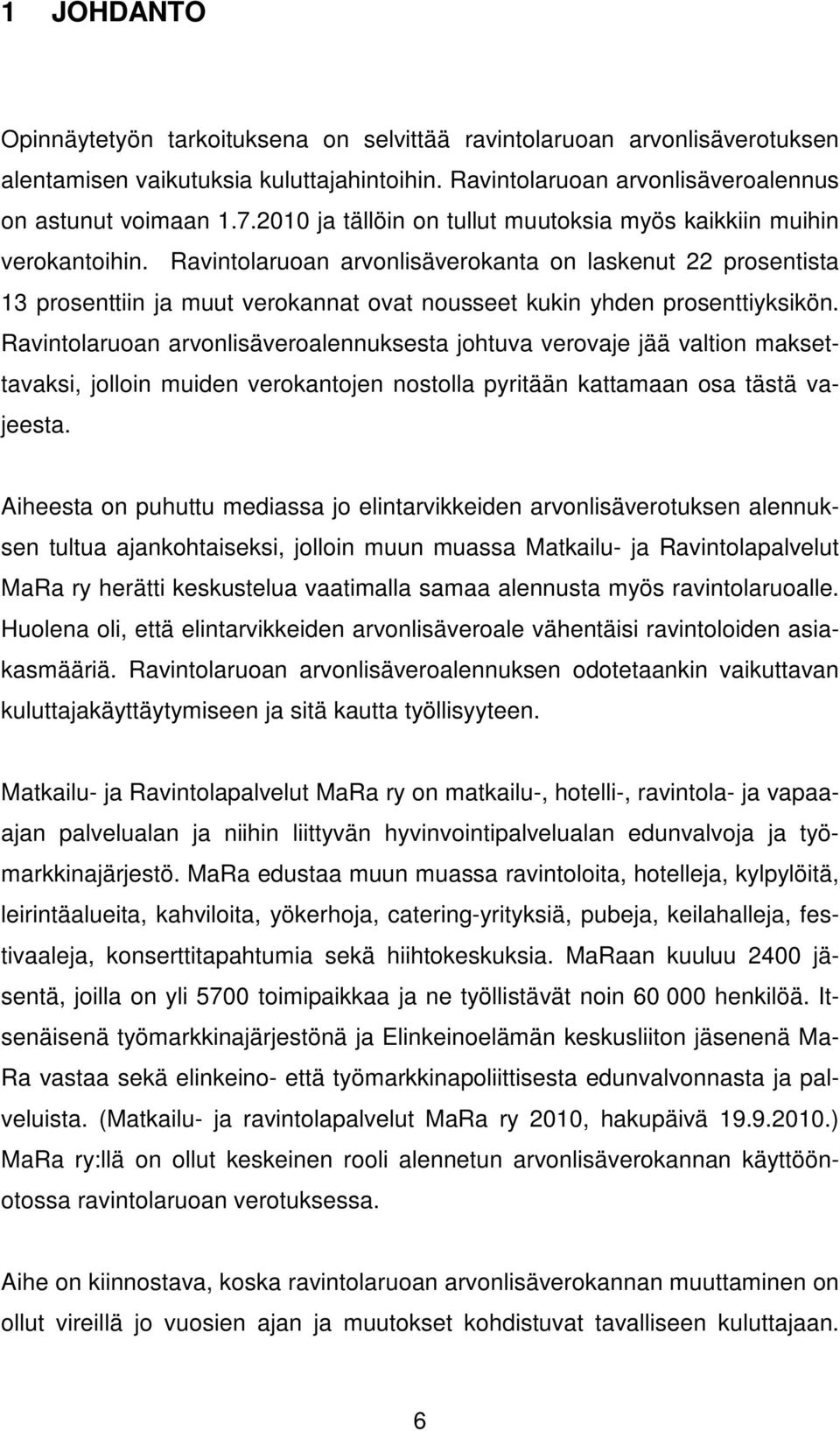 Ravintolaruoan arvonlisäverokanta on laskenut 22 prosentista 13 prosenttiin ja muut verokannat ovat nousseet kukin yhden prosenttiyksikön.