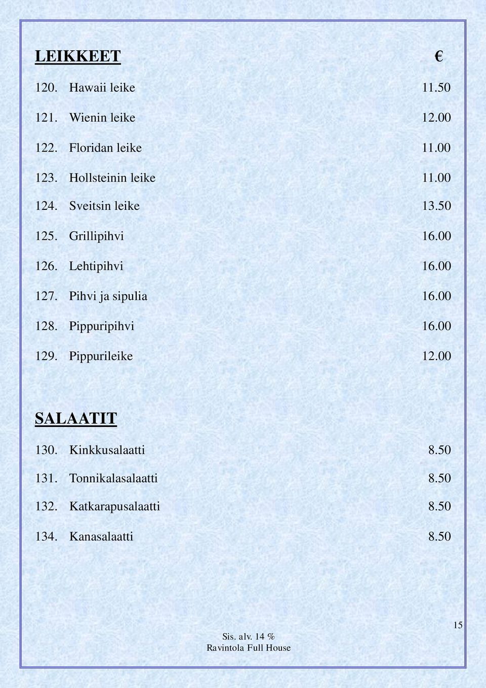 00 127. Pihvi ja sipulia 16.00 128. Pippuripihvi 16.00 129. Pippurileike 12.00 SALAATIT 130.