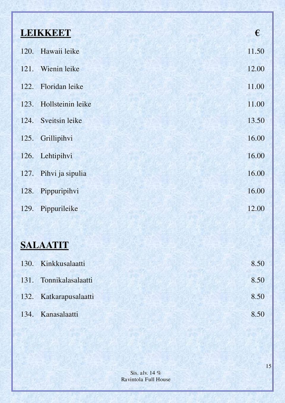 00 127. Pihvi ja sipulia 16.00 128. Pippuripihvi 16.00 129. Pippurileike 12.00 SALAATIT 130.