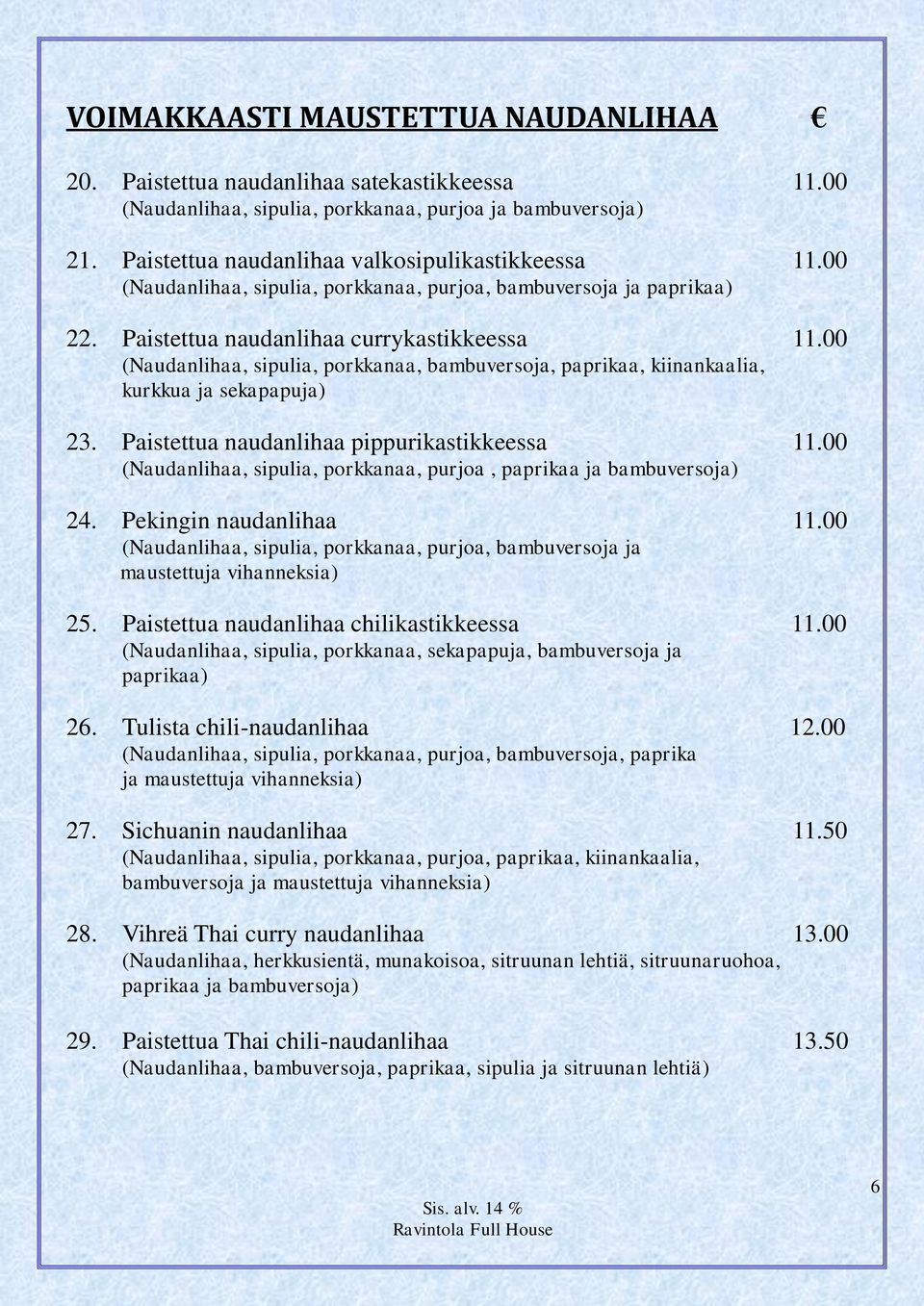 00 (Naudanlihaa, sipulia, porkkanaa, bambuversoja, paprikaa, kiinankaalia, kurkkua ja sekapapuja) 23. Paistettua naudanlihaa pippurikastikkeessa 11.