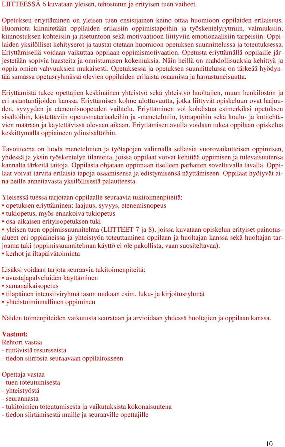 Oppilaiden yksilölliset kehityserot ja taustat otetaan huomioon opetuksen suunnittelussa ja toteutuksessa. Eriyttämisellä voidaan vaikuttaa oppilaan oppimismotivaation.