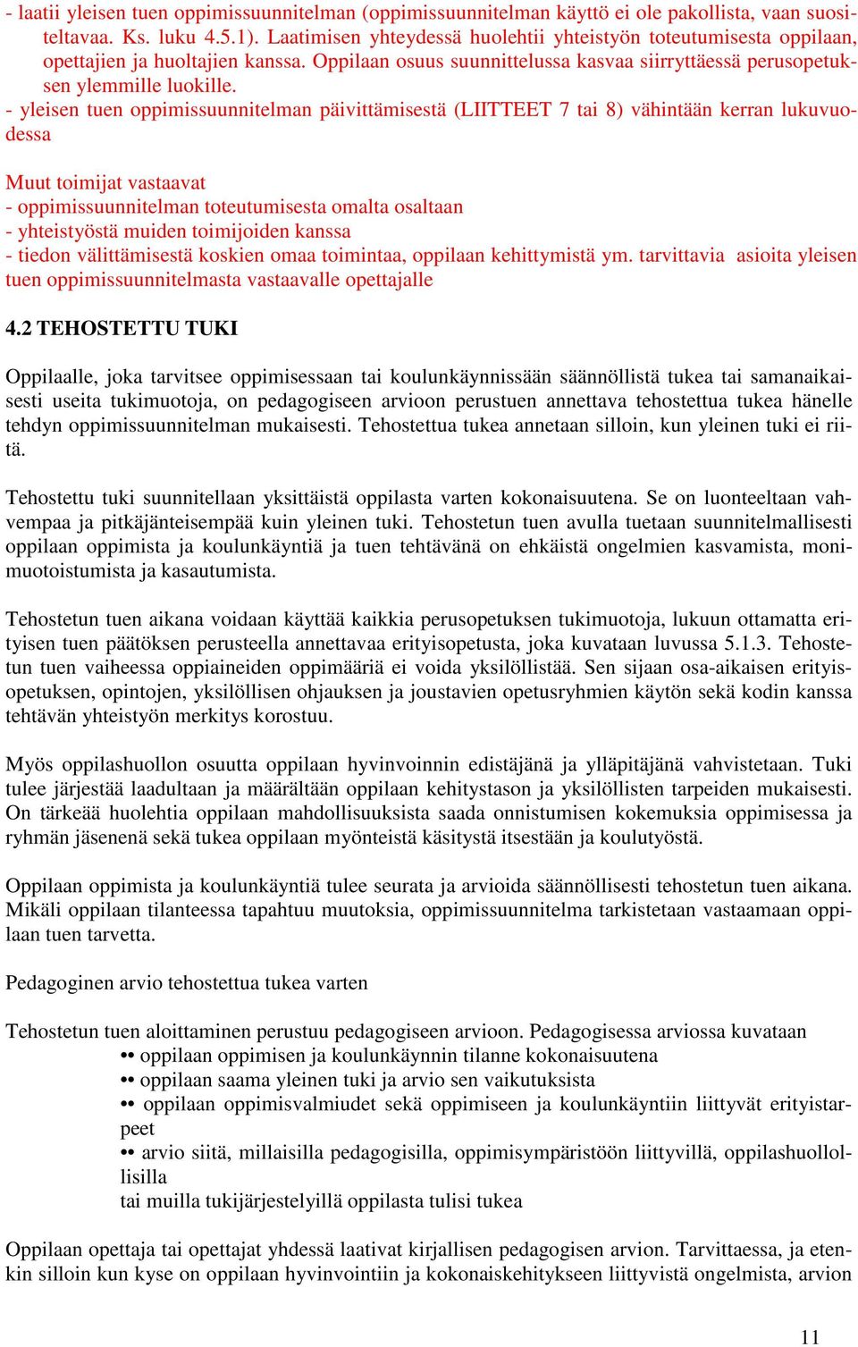 - yleisen tuen oppimissuunnitelman päivittämisestä (LIITTEET 7 tai 8) vähintään kerran lukuvuodessa Muut toimijat vastaavat - oppimissuunnitelman toteutumisesta omalta osaltaan - yhteistyöstä muiden