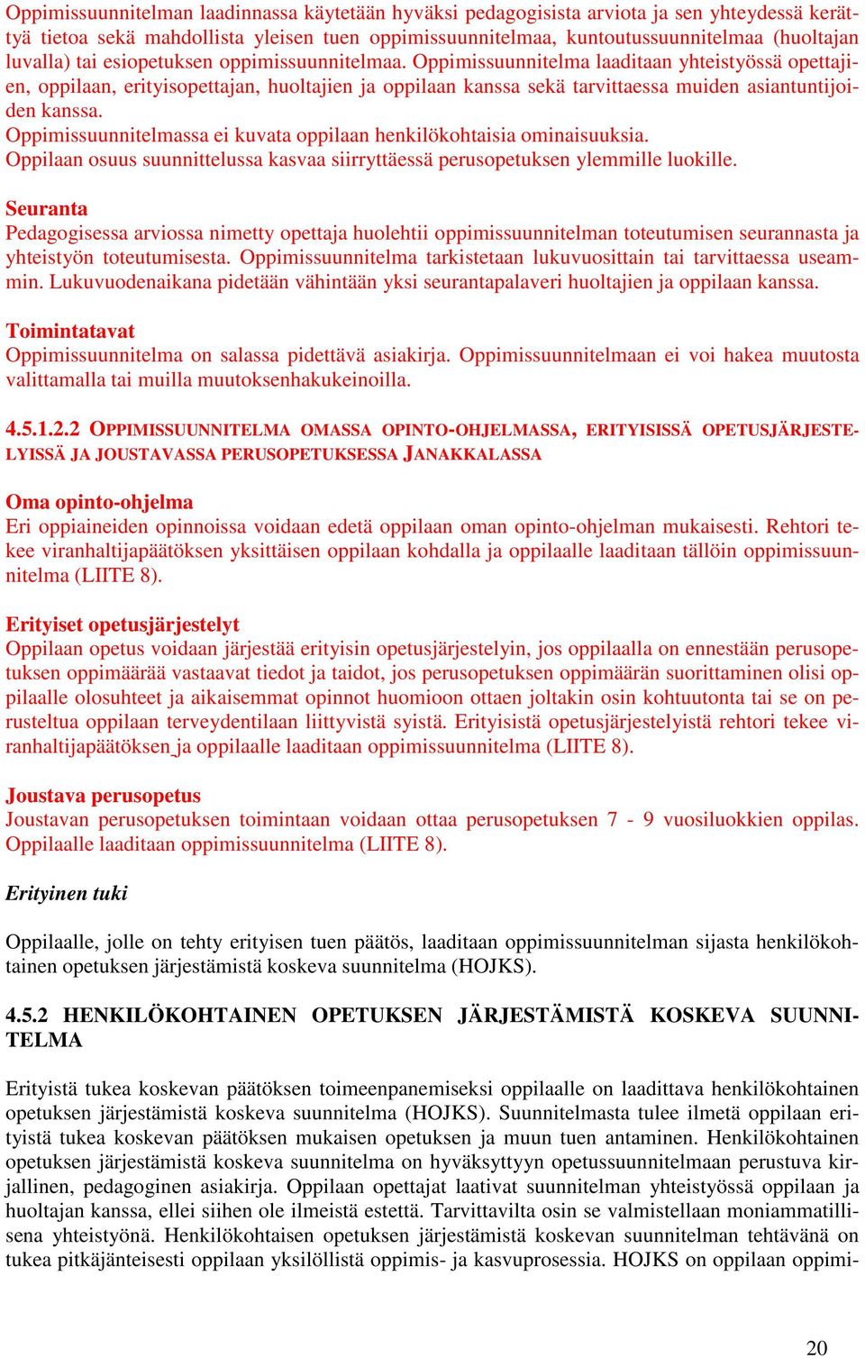 Oppimissuunnitelmassa ei kuvata oppilaan henkilökohtaisia ominaisuuksia. Oppilaan osuus suunnittelussa kasvaa siirryttäessä perusopetuksen ylemmille luokille.