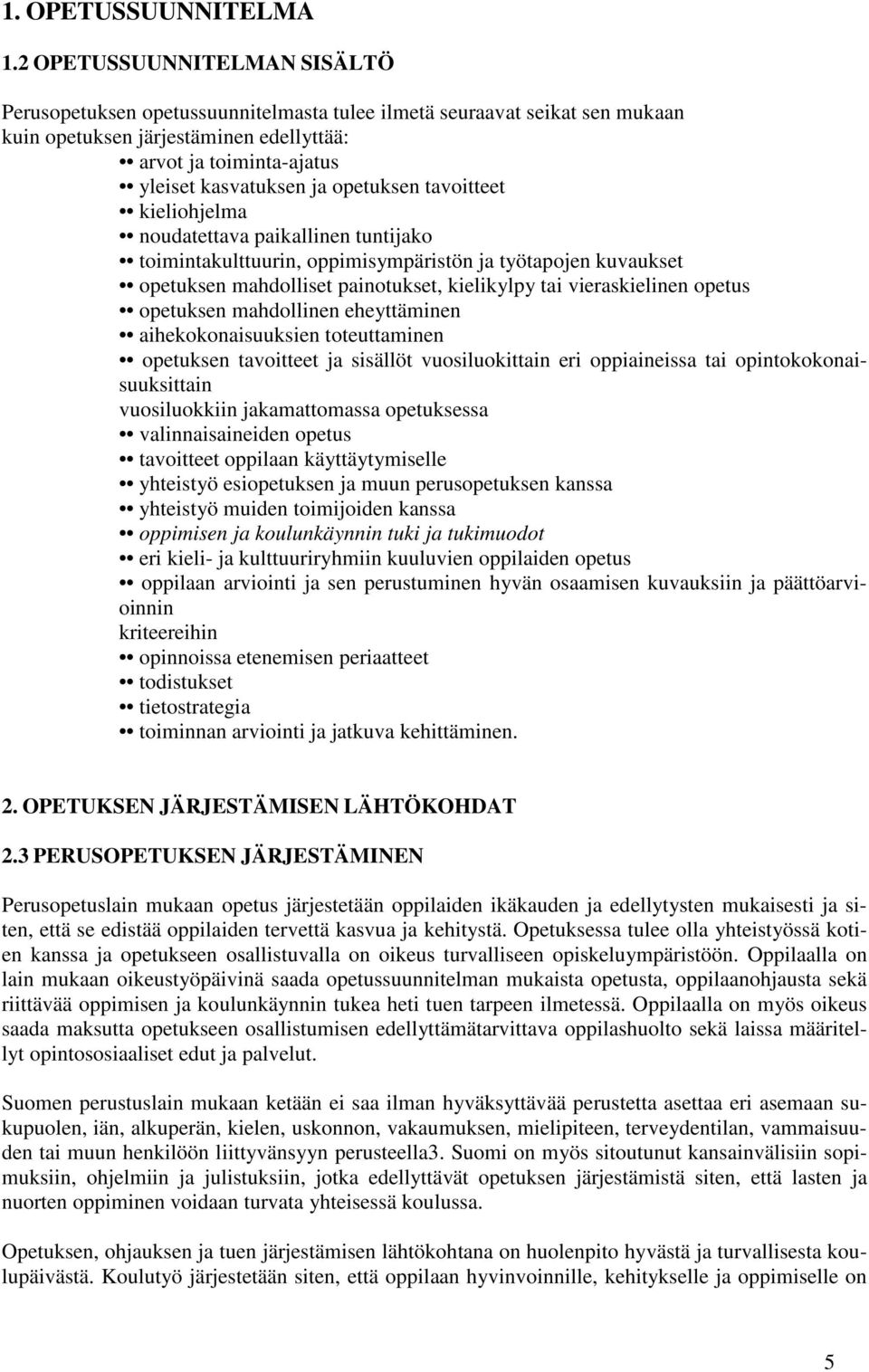 opetuksen tavoitteet kieliohjelma noudatettava paikallinen tuntijako toimintakulttuurin, oppimisympäristön ja työtapojen kuvaukset opetuksen mahdolliset painotukset, kielikylpy tai vieraskielinen