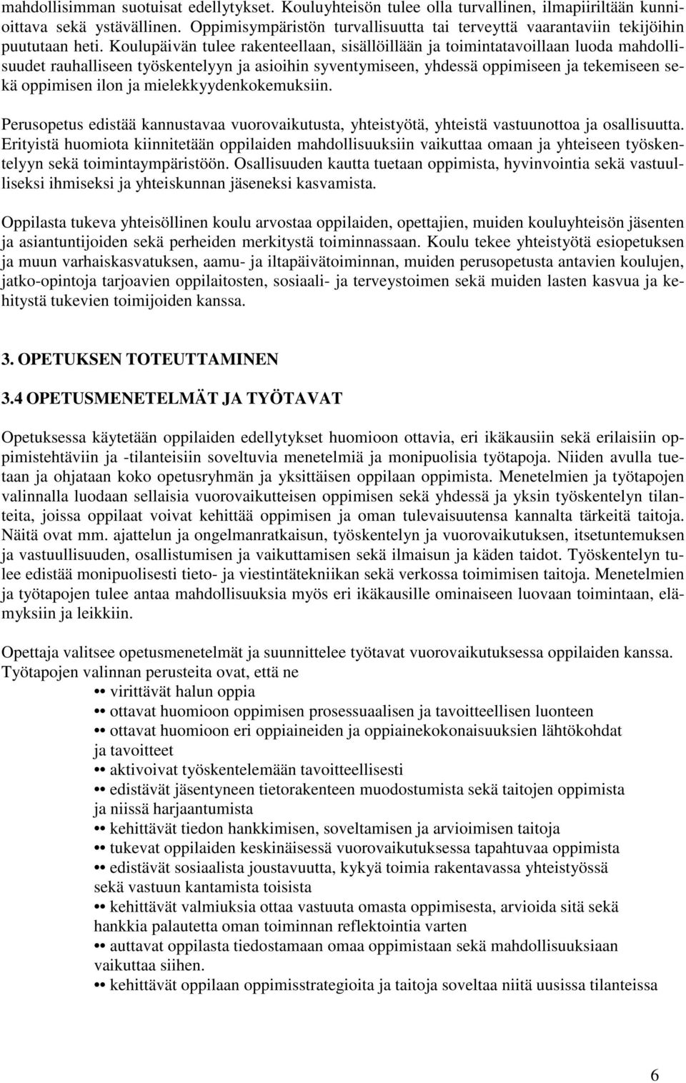 Koulupäivän tulee rakenteellaan, sisällöillään ja toimintatavoillaan luoda mahdollisuudet rauhalliseen työskentelyyn ja asioihin syventymiseen, yhdessä oppimiseen ja tekemiseen sekä oppimisen ilon ja