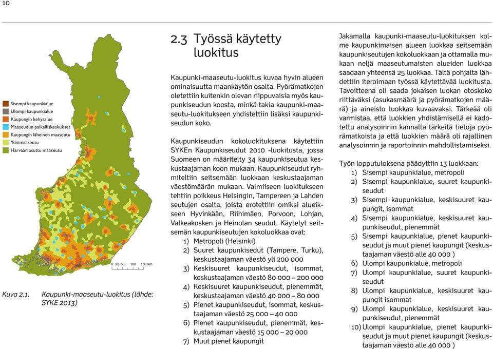 Pyörämatkojen oletettiin kuitenkin olevan riippuvaisia myös kaupunkiseudun koosta, minkä takia kaupunki-maaseutu-luokitukseen yhdistettiin lisäksi kaupunkiseudun koko.