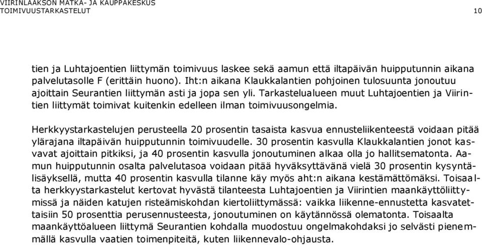 Tarkastelualueen muut Luhtajoentien ja Viirintien liittymät toimivat kuitenkin edelleen ilman toimivuusongelmia.