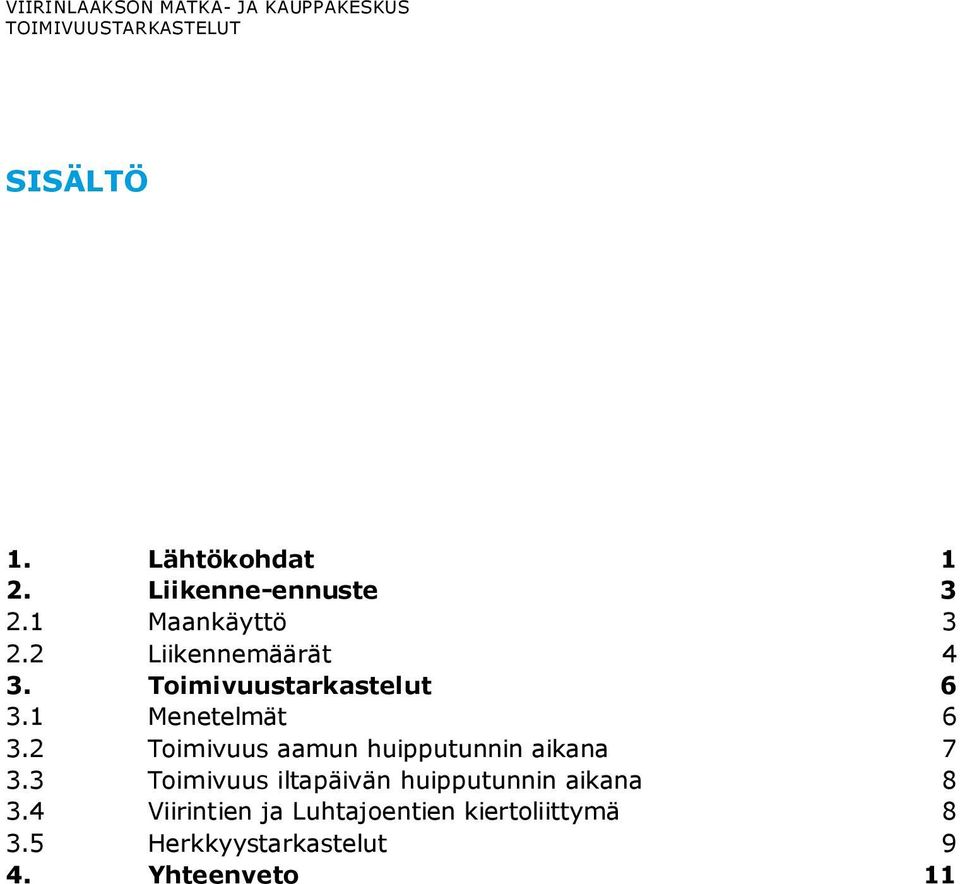 2 Toimivuus aamun huipputunnin aikana 7 3.