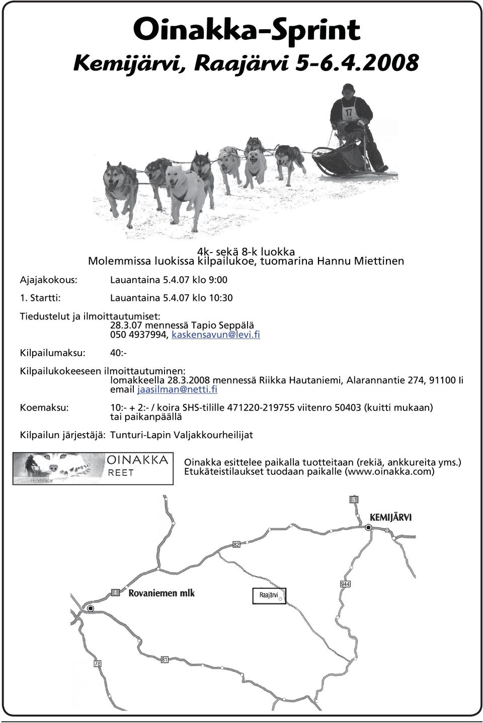 fi Kilpailumaksu: 40:- Kilpailukokeeseen ilmoittautuminen: lomakkeella 28.3.2008 mennessä Riikka Hautaniemi, Alarannantie 274, 91100 Ii email jaasilman@netti.