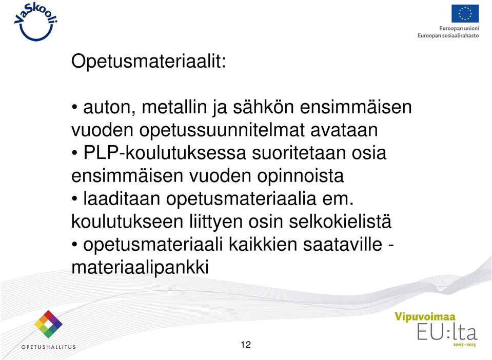 ensimmäisen vuoden opinnoista laaditaan opetusmateriaalia em.