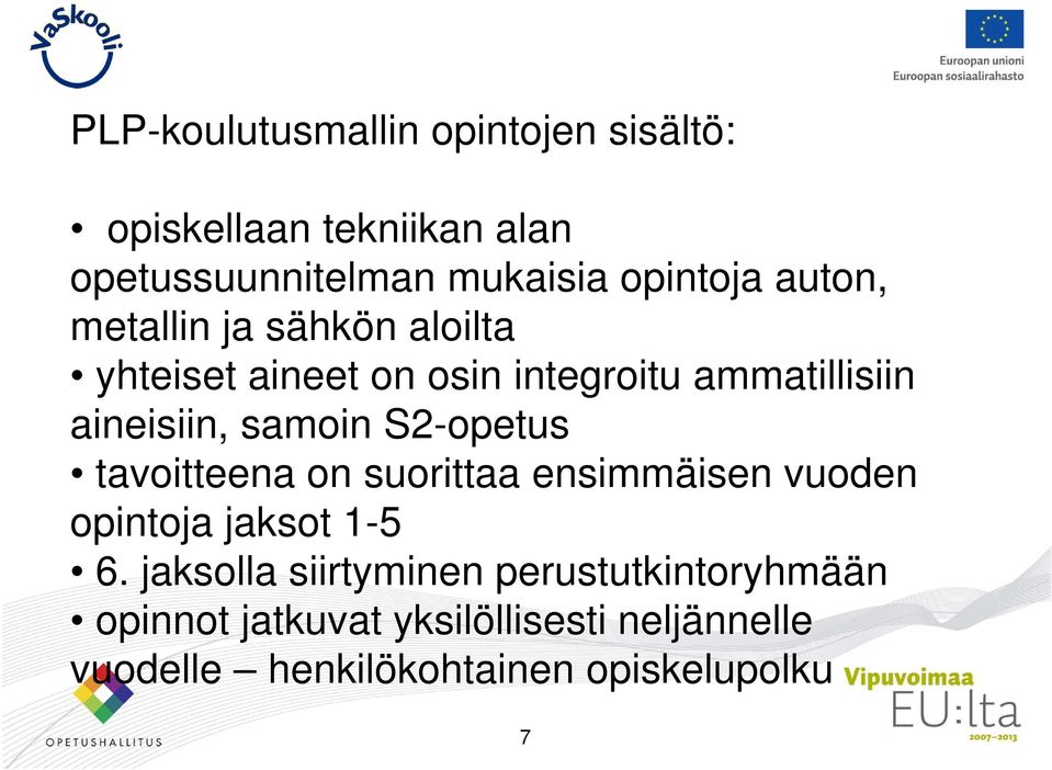 S2-opetus tavoitteena on suorittaa ensimmäisen vuoden opintoja jaksot 1-5 6.