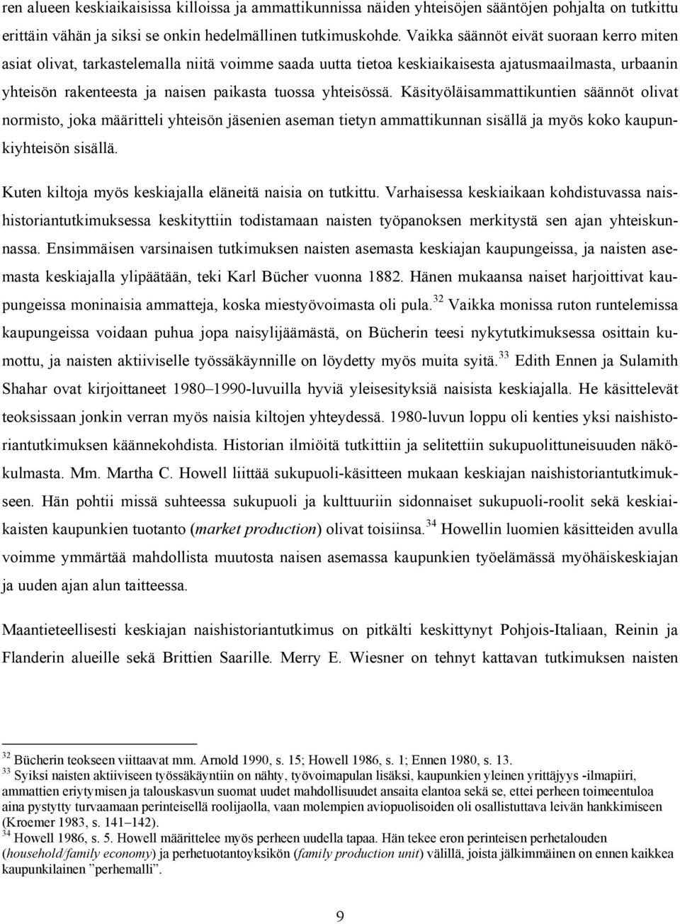 yhteisössä. Käsityöläisammattikuntien säännöt olivat normisto, joka määritteli yhteisön jäsenien aseman tietyn ammattikunnan sisällä ja myös koko kaupunkiyhteisön sisällä.