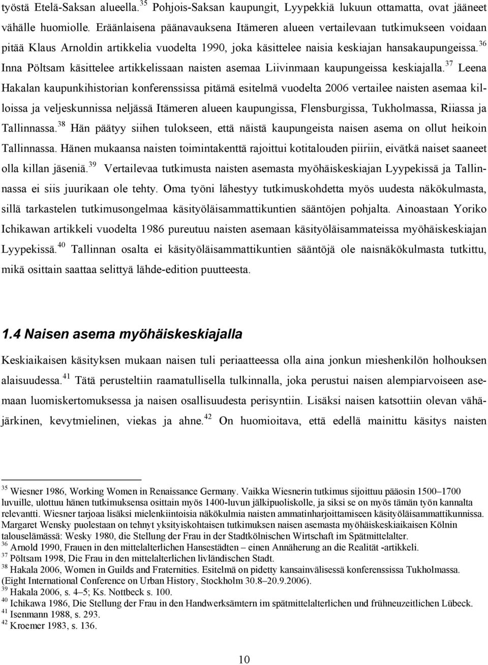 36 Inna Pöltsam käsittelee artikkelissaan naisten asemaa Liivinmaan kaupungeissa keskiajalla.