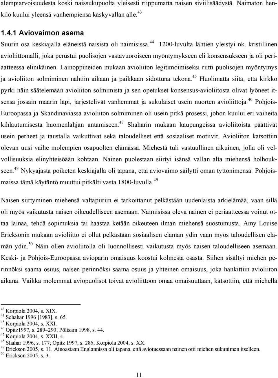 kristillinen avioliittomalli, joka perustui puolisojen vastavuoroiseen myöntymykseen eli konsensukseen ja oli periaatteessa elinikäinen.