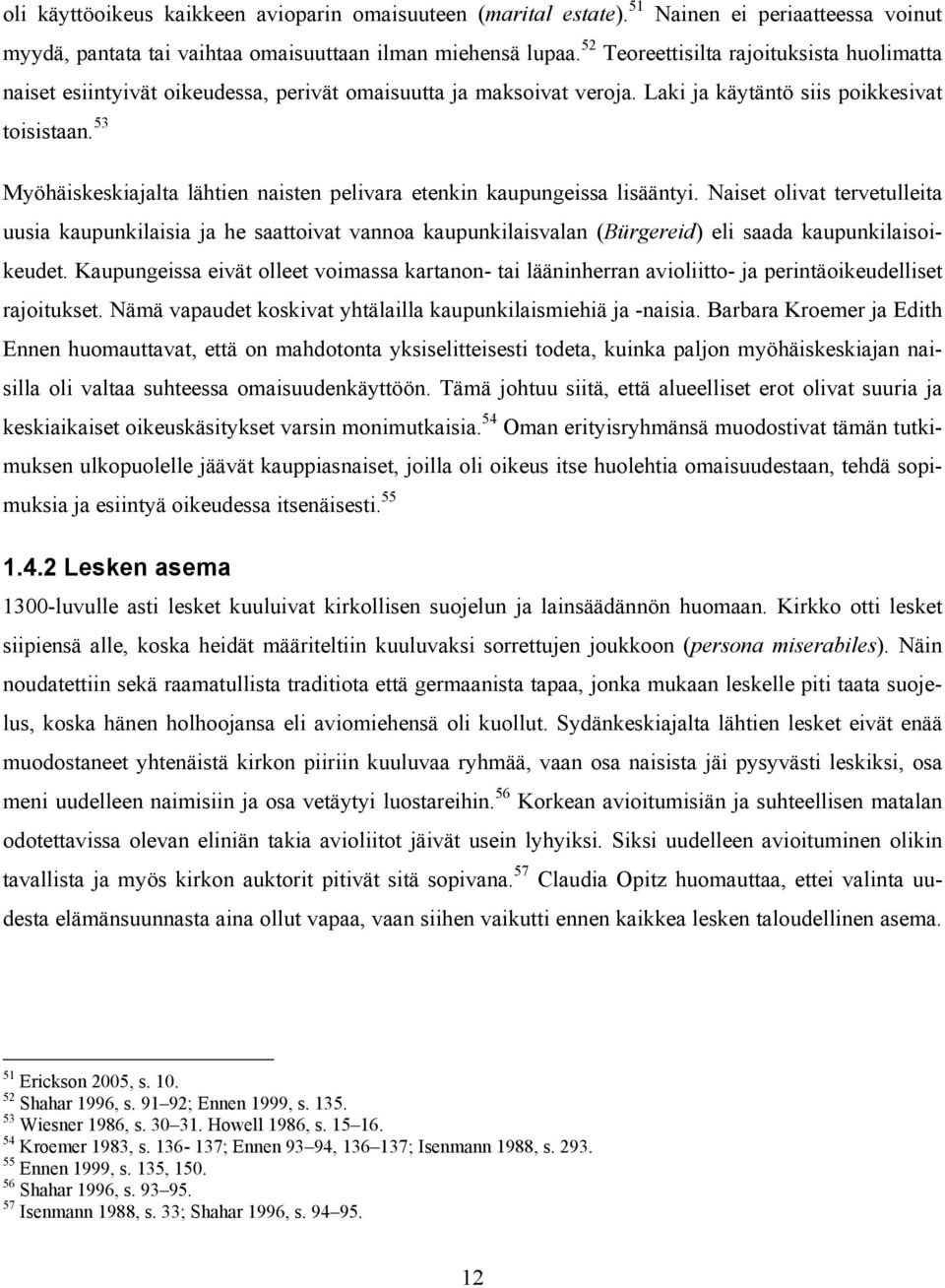 53 Myöhäiskeskiajalta lähtien naisten pelivara etenkin kaupungeissa lisääntyi.