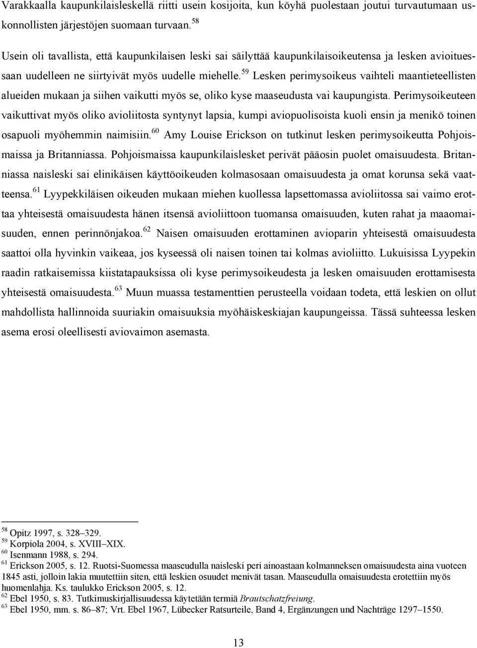 59 Lesken perimysoikeus vaihteli maantieteellisten alueiden mukaan ja siihen vaikutti myös se, oliko kyse maaseudusta vai kaupungista.