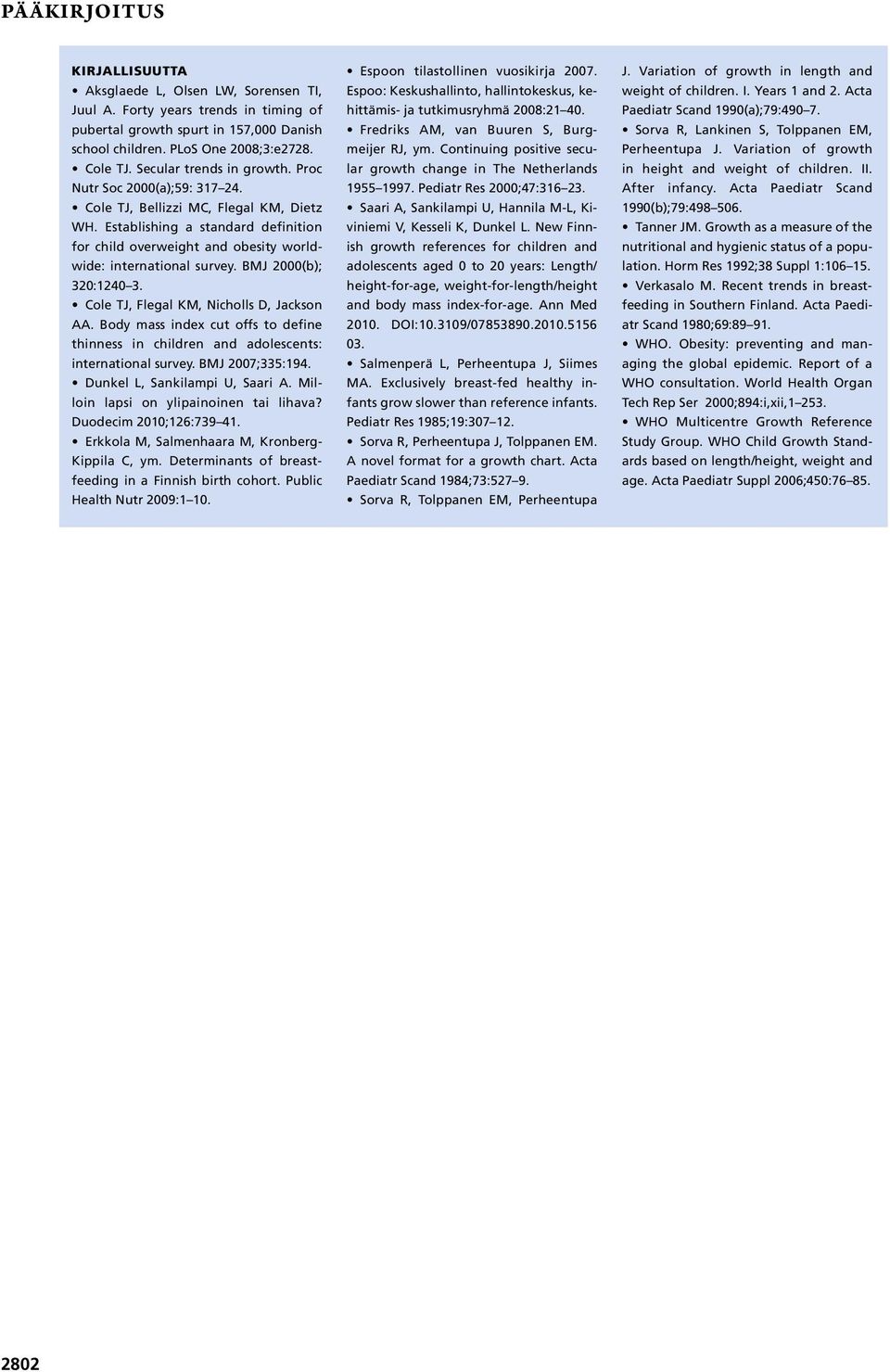 MJ 00(b); 3:10 Cole TJ, Flegal KM, Nicholls D, Jackson AA. ody mass index cut offs to define thinness in children and adolescents: international survey. MJ 07;335:194. Dunkel L, Sankilampi U, Saari A.