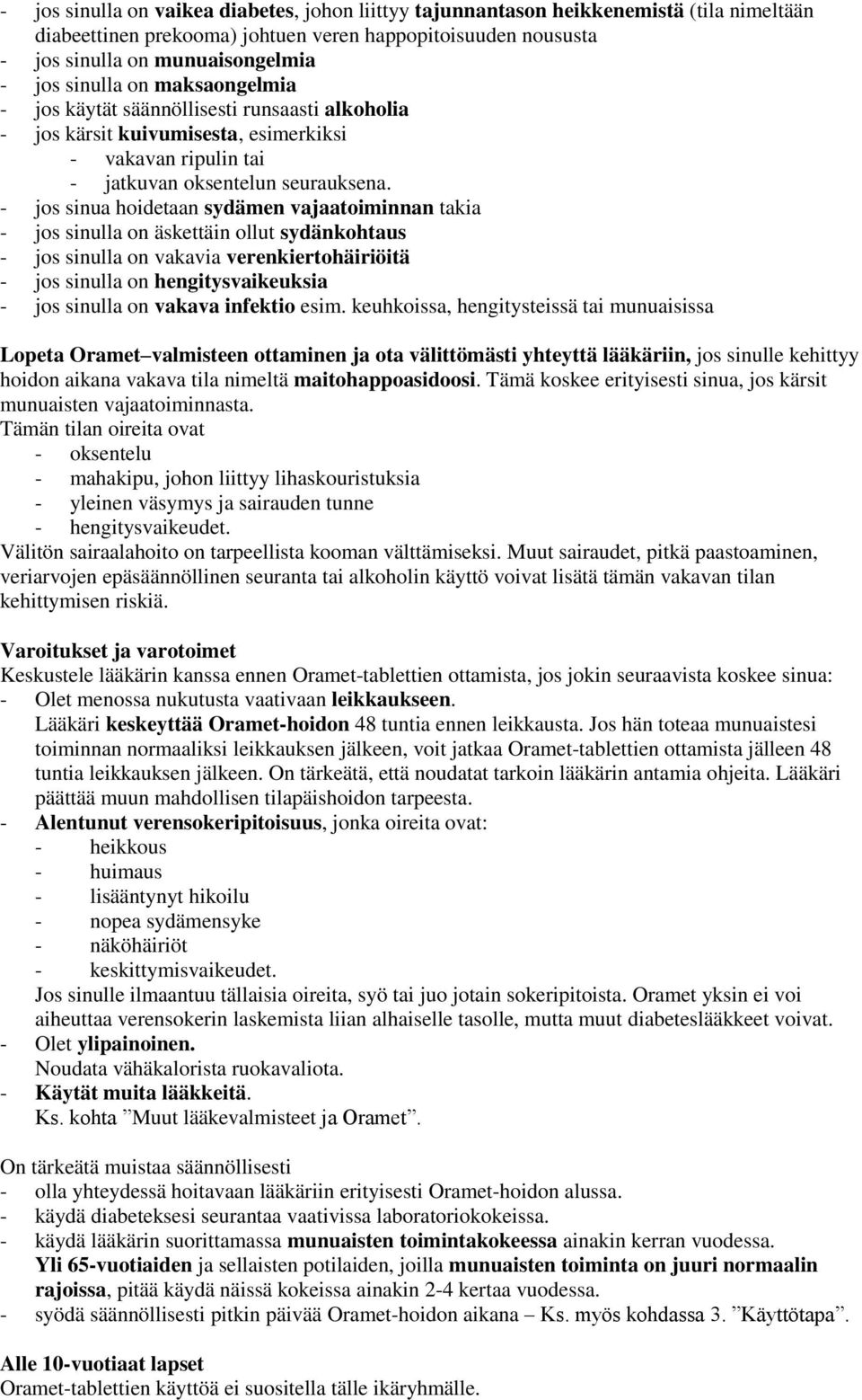 - jos sinua hoidetaan sydämen vajaatoiminnan takia - jos sinulla on äskettäin ollut sydänkohtaus - jos sinulla on vakavia verenkiertohäiriöitä - jos sinulla on hengitysvaikeuksia - jos sinulla on