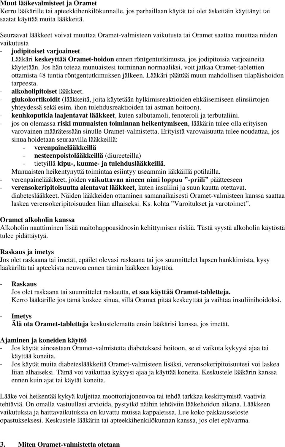 Lääkäri keskeyttää Oramet-hoidon ennen röntgentutkimusta, jos jodipitoisia varjoaineita käytetään.