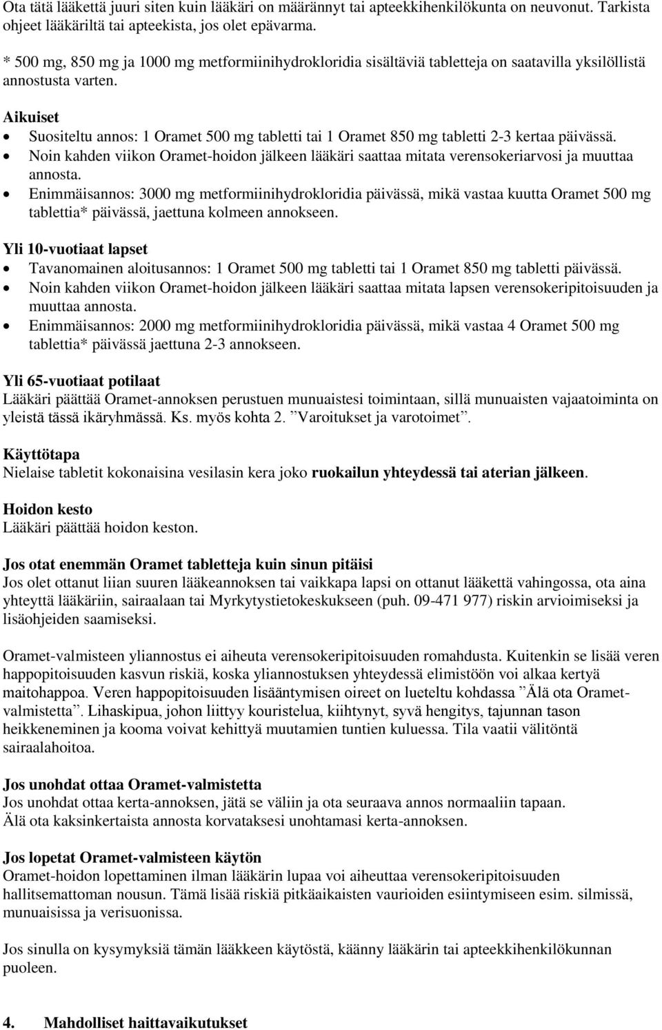 Aikuiset Suositeltu annos: 1 Oramet 500 mg tabletti tai 1 Oramet 850 mg tabletti 2-3 kertaa päivässä.