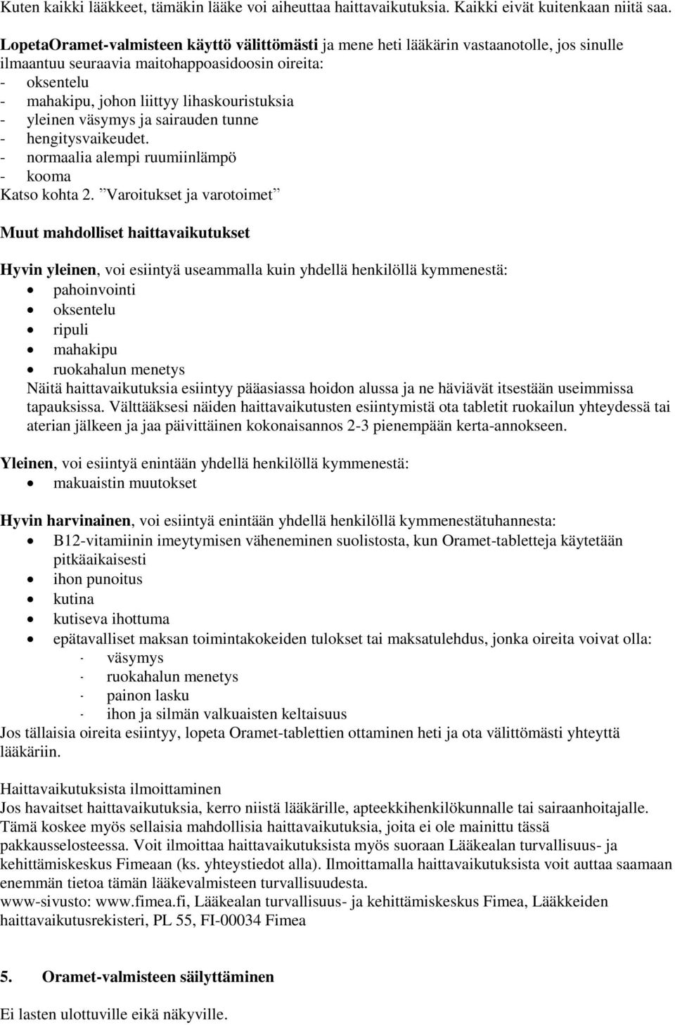 yleinen väsymys ja sairauden tunne - hengitysvaikeudet. - normaalia alempi ruumiinlämpö - kooma Katso kohta 2.