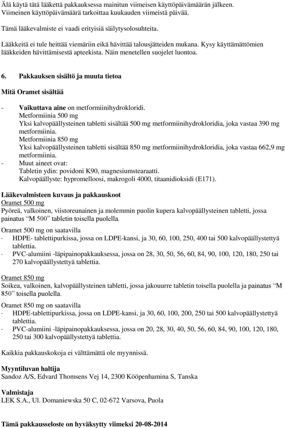 Näin menetellen suojelet luontoa. 6. Pakkauksen sisältö ja muuta tietoa Mitä Oramet sisältää - Vaikuttava aine on metformiinihydrokloridi.