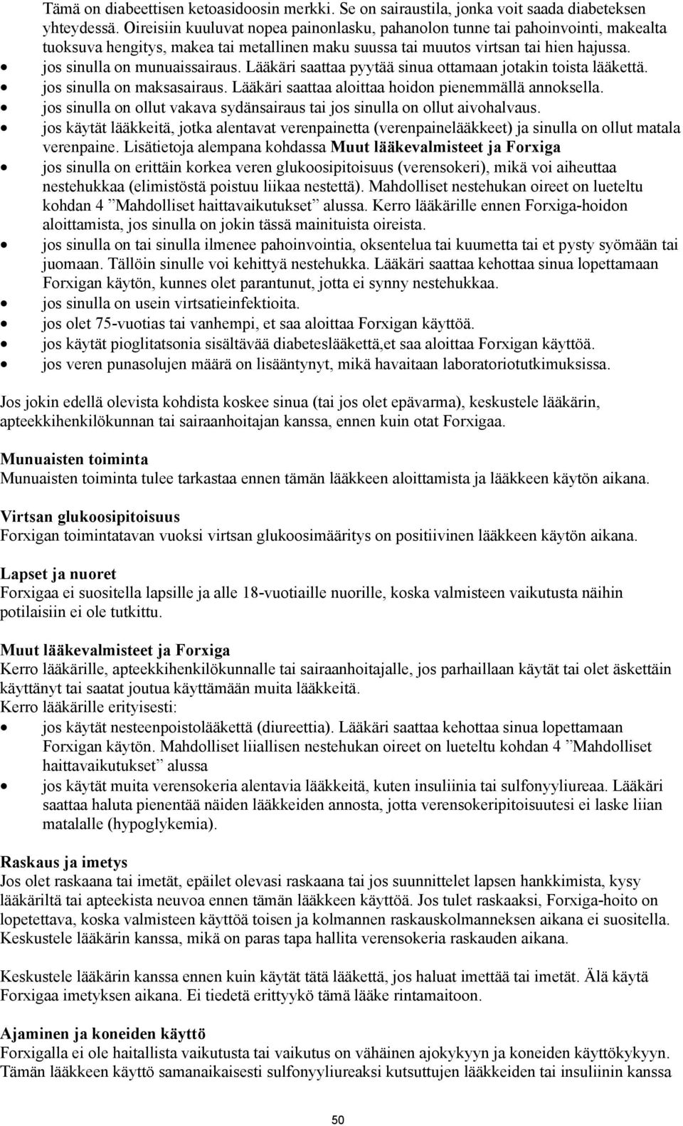 Lääkäri saattaa pyytää sinua ottamaan jotakin toista lääkettä. jos sinulla on maksasairaus. Lääkäri saattaa aloittaa hoidon pienemmällä annoksella.