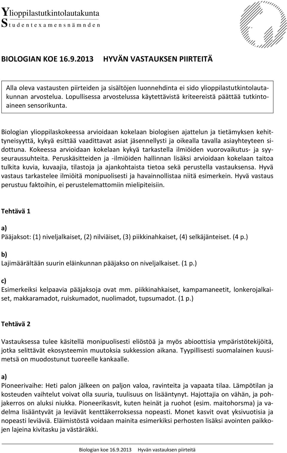 Lopullisessa arvostelussa käytettävistä kriteereistä päättää tutkintoaineen sensorikunta.