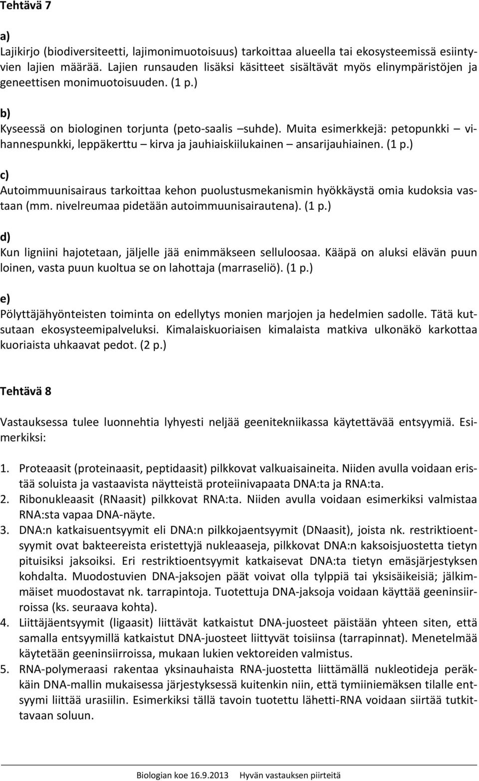 Muita esimerkkejä: petopunkki vihannespunkki, leppäkerttu kirva ja jauhiaiskiilukainen ansarijauhiainen. (1 p.