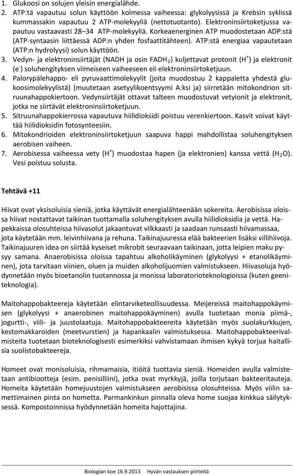 ATP:stä energiaa vapautetaan (ATP:n hydrolyysi) solun käyttöön. 3.