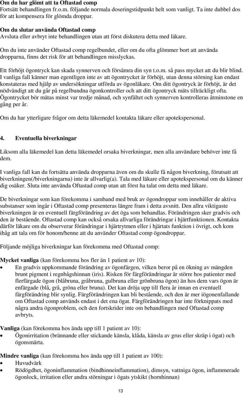 Om du inte använder Oftastad comp regelbundet, eller om du ofta glömmer bort att använda dropparna, finns det risk för att behandlingen misslyckas.