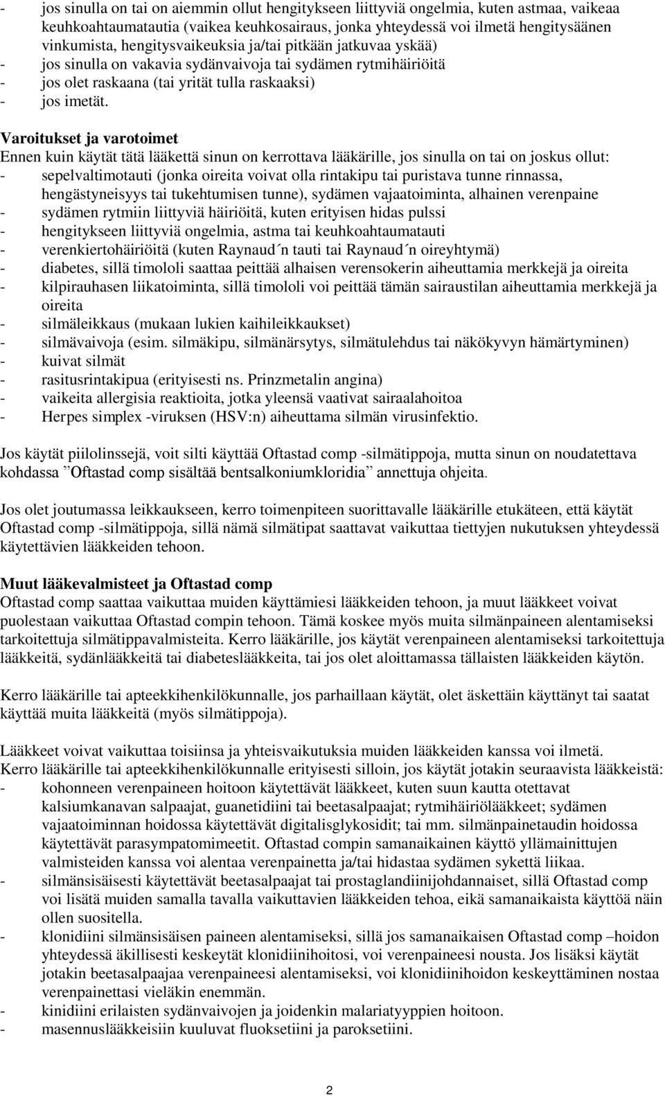 Varoitukset ja varotoimet Ennen kuin käytät tätä lääkettä sinun on kerrottava lääkärille, jos sinulla on tai on joskus ollut: - sepelvaltimotauti (jonka oireita voivat olla rintakipu tai puristava