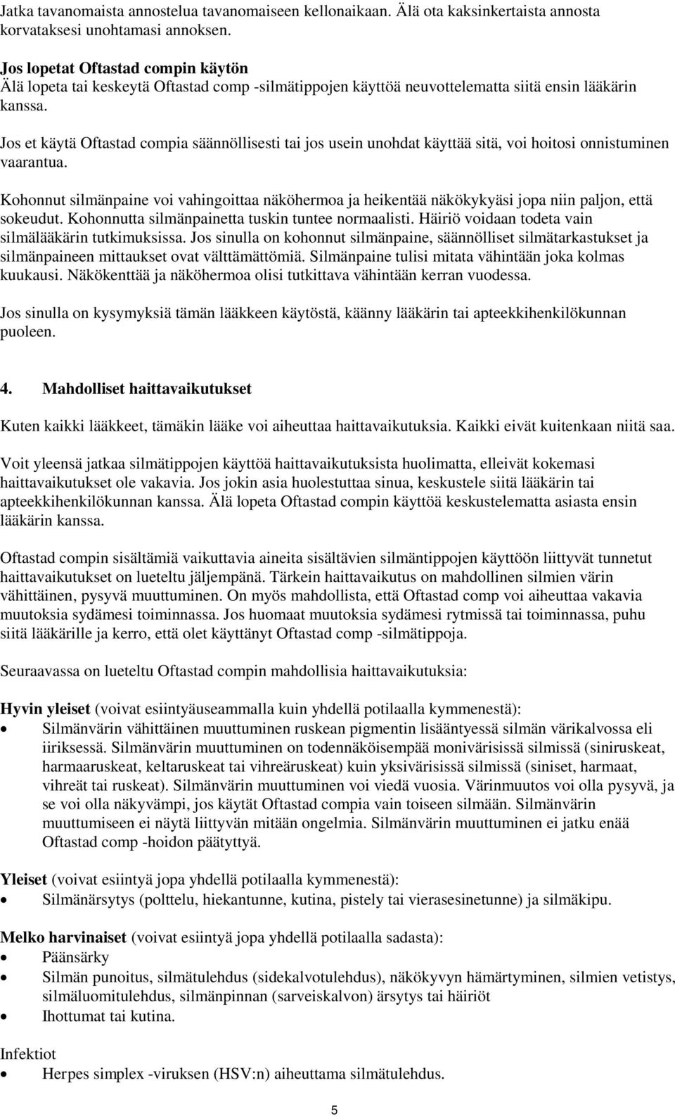 Jos et käytä Oftastad compia säännöllisesti tai jos usein unohdat käyttää sitä, voi hoitosi onnistuminen vaarantua.