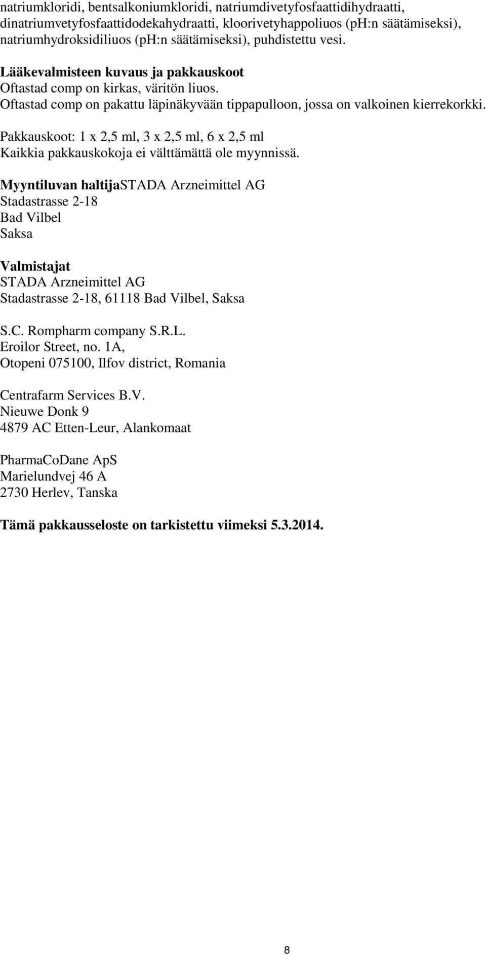 Pakkauskoot: 1 x 2,5 ml, 3 x 2,5 ml, 6 x 2,5 ml Kaikkia pakkauskokoja ei välttämättä ole myynnissä.