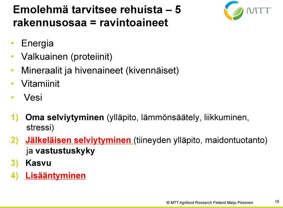 selviytyminen (ylläpito, lämmönsäätely, liikkuminen, stressi) 2) Jälkeläisen