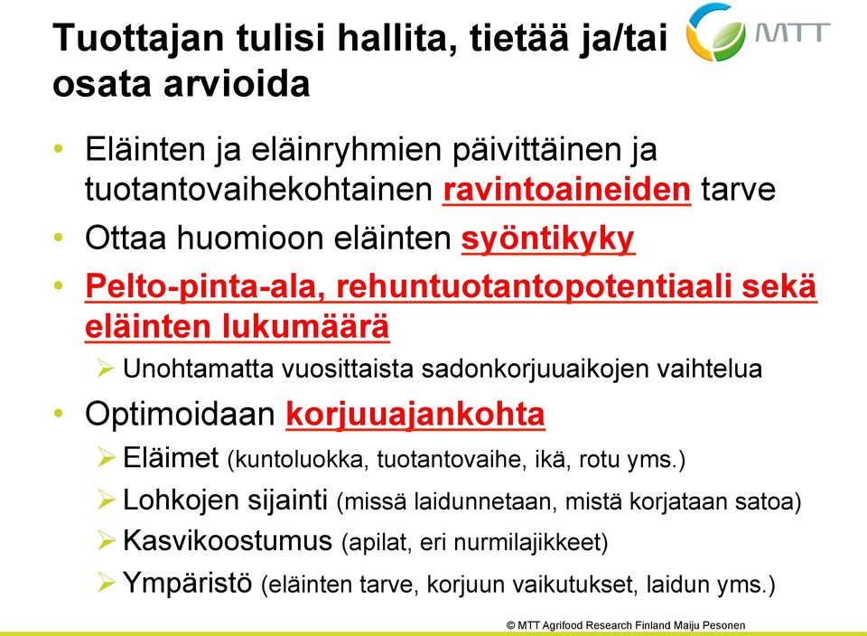 sadonkorjuuaikojen vaihtelua Optimoidaan korjuuajankohta Ø Eläimet (kuntoluokka, tuotantovaihe, ikä, rotu yms.