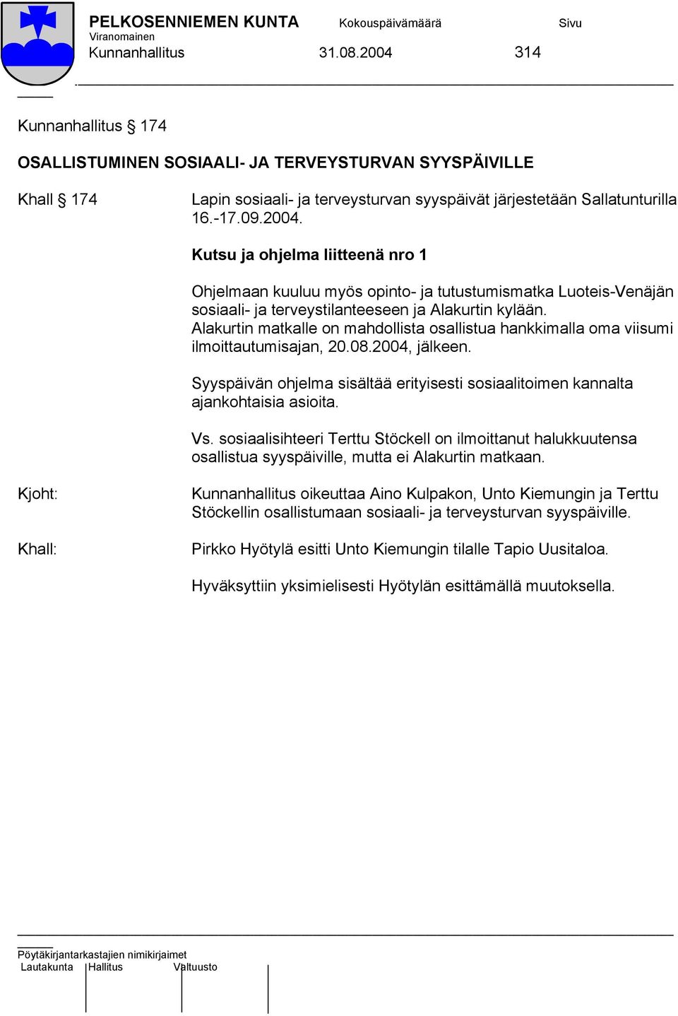 Alakurtin matkalle on mahdollista osallistua hankkimalla oma viisumi ilmoittautumisajan, 20.08.2004, jälkeen. Syyspäivän ohjelma sisältää erityisesti sosiaalitoimen kannalta ajankohtaisia asioita. Vs.