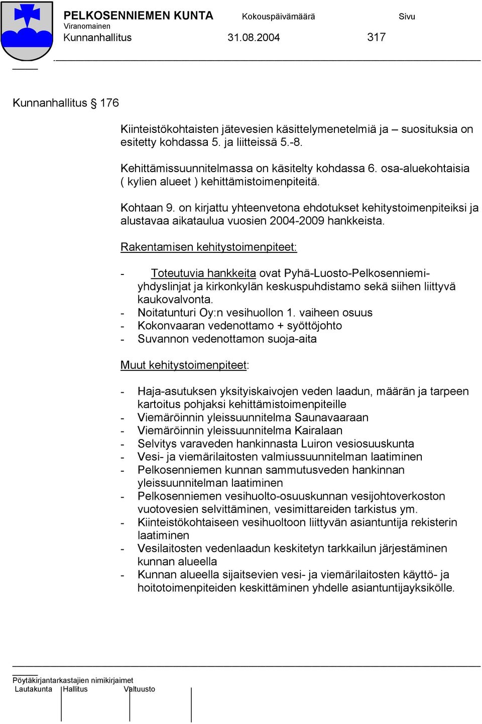 on kirjattu yhteenvetona ehdotukset kehitystoimenpiteiksi ja alustavaa aikataulua vuosien 2004-2009 hankkeista.