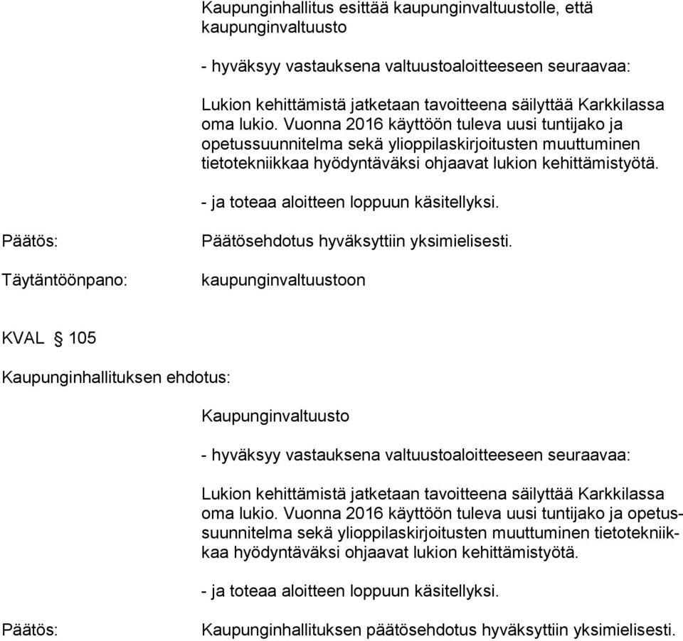 - ja toteaa aloitteen loppuun käsitellyksi. kaupunginvaltuustoon KVAL 105 Kaupunginhallituksen ehdotus: Kaupunginvaltuusto - hyväksyy vastauksena valtuustoaloitteeseen seuraavaa: oma lukio.