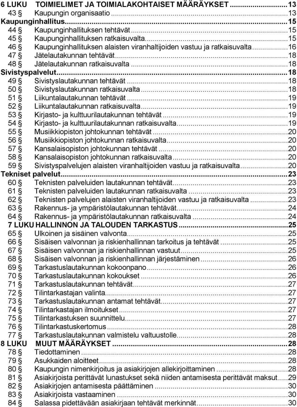 .. 18 49 Sivistyslautakunnan tehtävät... 18 50 Sivistyslautakunnan ratkaisuvalta... 18 51 Liikuntalautakunnan tehtävät... 19 52 Liikuntalautakunnan ratkaisuvalta.